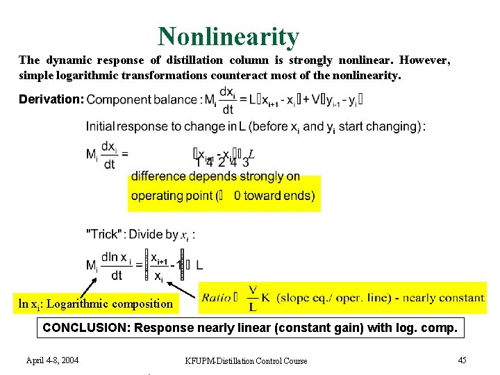 Nonlinearity The dynamic response of distillation column is strongly nonlinear. However, simple logarithmic transformations