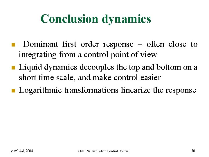 Conclusion dynamics n n n Dominant first order response – often close to integrating