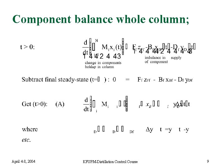 Component balance whole column; April 4 -8, 2004 KFUPM-Distillation Control Course 9 