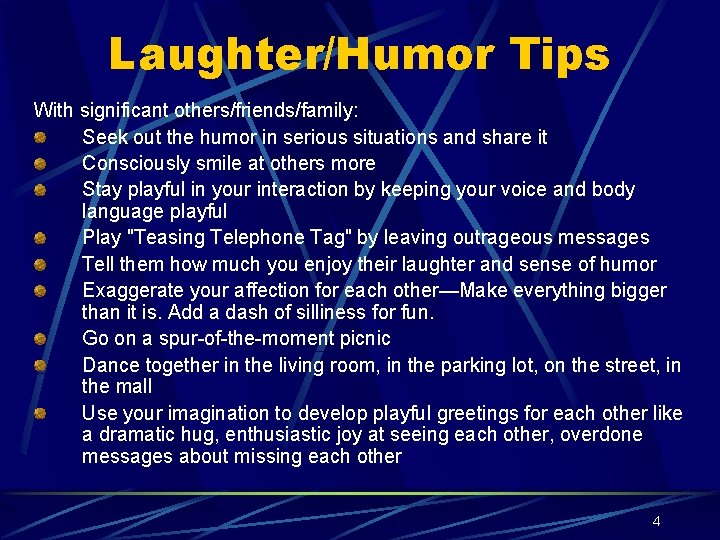 Laughter/Humor Tips With significant others/friends/family: Seek out the humor in serious situations and share