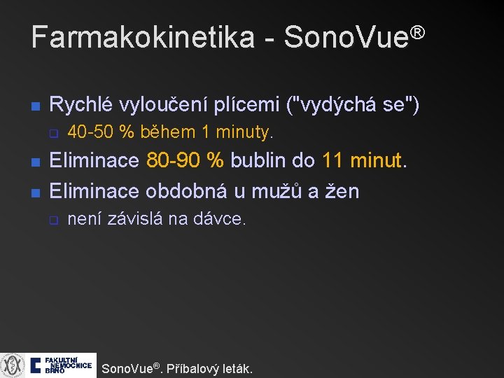 ® Farmakokinetika - Sono. Vue n Rychlé vyloučení plícemi ("vydýchá se") q n n ® Farmakokinetika - Sono. Vue n Rychlé vyloučení plícemi ("vydýchá se") q n n