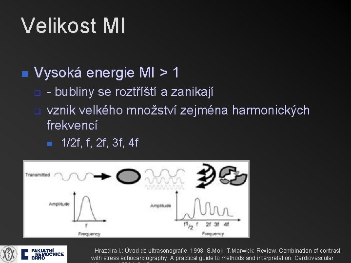 Velikost MI n Vysoká energie MI > 1 q q - bubliny se roztříští