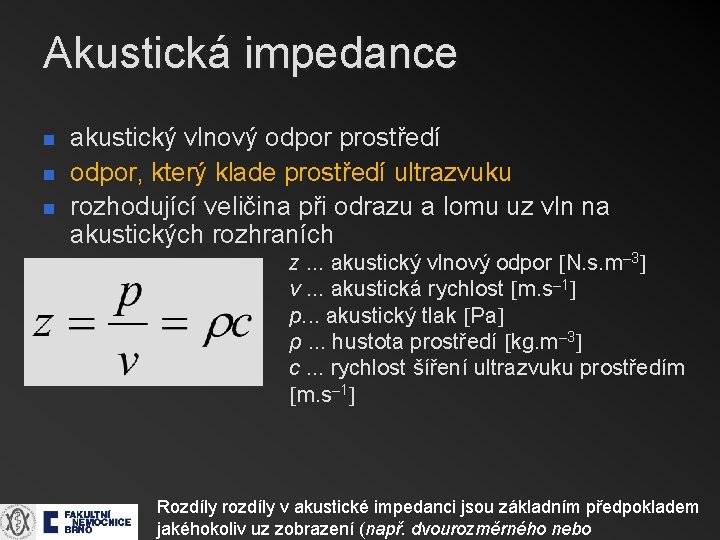 Akustická impedance n n n akustický vlnový odpor prostředí odpor, který klade prostředí ultrazvuku