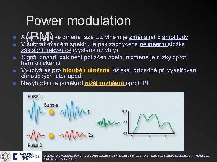 n n n Power modulation Alternativou ke změně fáze UZ vlnění je změna jeho