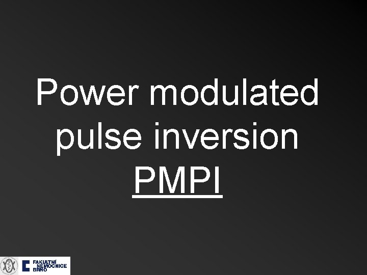 Power modulated pulse inversion PMPI Power modulated pulse inversion PMPI