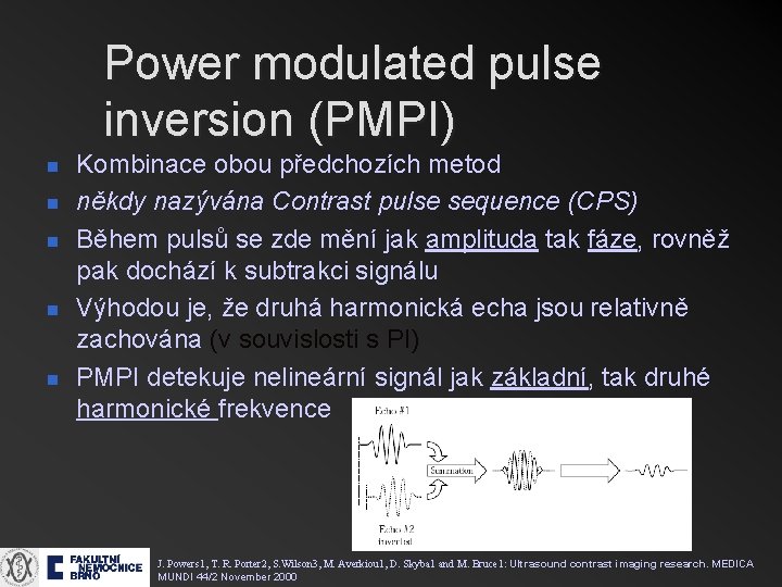 Power modulated pulse inversion (PMPI) n n n Kombinace obou předchozích metod někdy nazývána