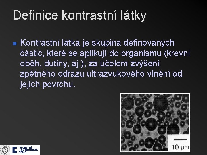 Definice kontrastní látky n Kontrastní látka je skupina definovaných částic, které se aplikují do