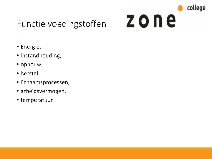 Functie voedingstoffen • Energie, • instandhouding, • opbouw, • herstel, • lichaamsprocessen, • arbeidsvermogen,