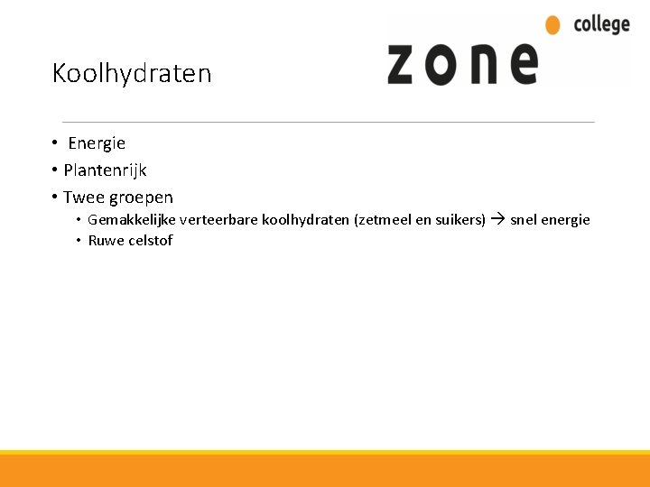 Koolhydraten • Energie • Plantenrijk • Twee groepen • Gemakkelijke verteerbare koolhydraten (zetmeel en