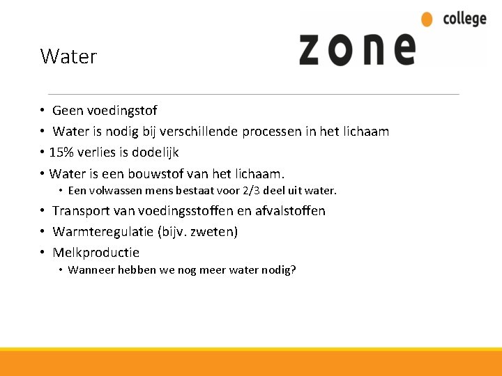 Water • Geen voedingstof • Water is nodig bij verschillende processen in het lichaam