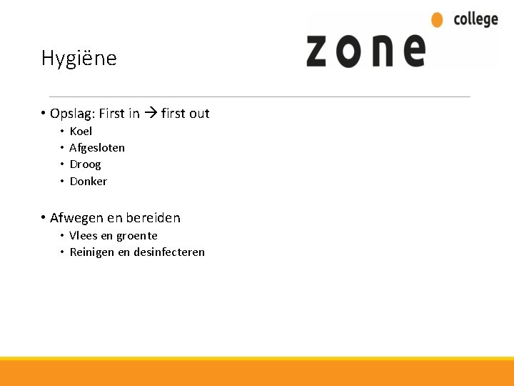 Hygiëne • Opslag: First in first out • • Koel Afgesloten Droog Donker •