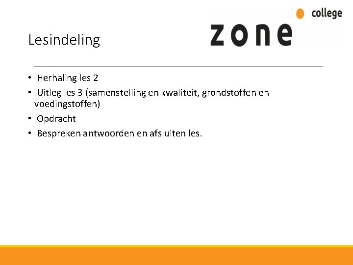 Lesindeling • Herhaling les 2 • Uitleg les 3 (samenstelling en kwaliteit, grondstoffen en