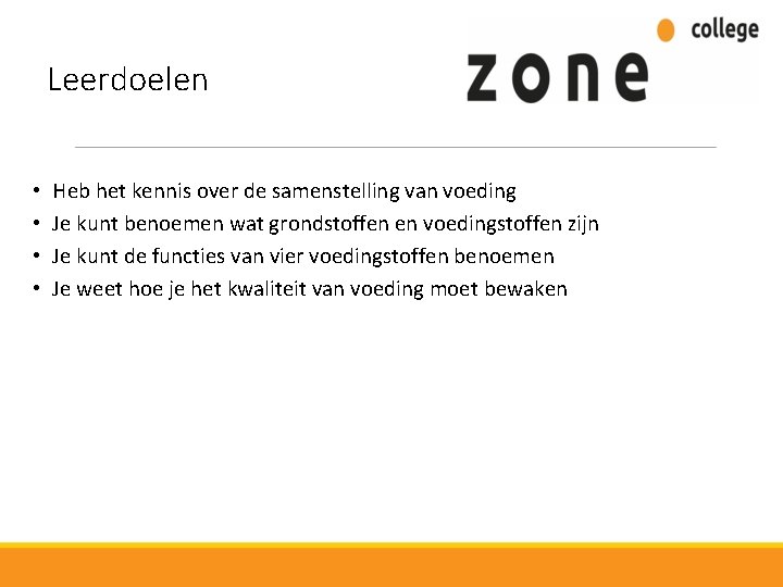 Leerdoelen • Heb het kennis over de samenstelling van voeding • Je kunt benoemen