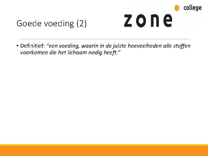 Goede voeding (2) • Definitief: “een voeding, waarin in de juiste hoeveelheden alle stoffen