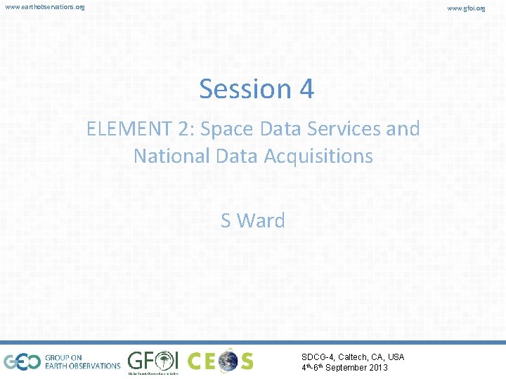 www. earthobservations. org www. gfoi. org Session 4 ELEMENT 2: Space Data Services and