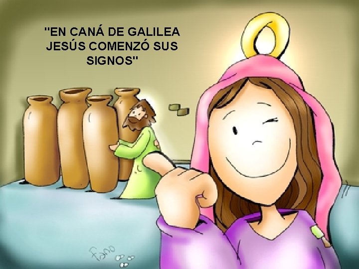 "EN CANÁ DE GALILEA JESÚS COMENZÓ SUS SIGNOS" 