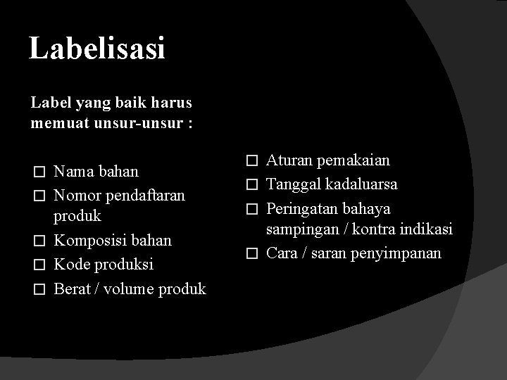 Labelisasi Label yang baik harus memuat unsur-unsur : � � � Nama bahan Nomor