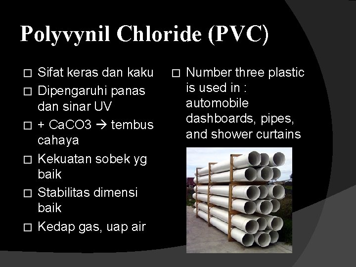 Polyvynil Chloride (PVC) � � � Sifat keras dan kaku Dipengaruhi panas dan sinar