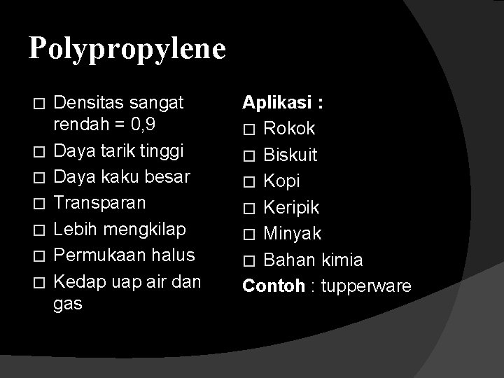 Polypropylene � � � � Densitas sangat rendah = 0, 9 Daya tarik tinggi