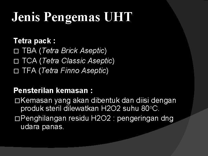 Jenis Pengemas UHT Tetra pack : � TBA (Tetra Brick Aseptic) � TCA (Tetra