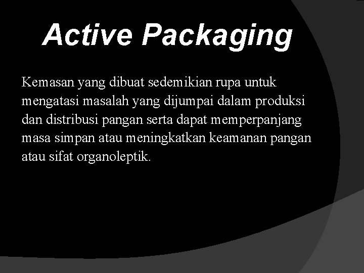 Active Packaging Kemasan yang dibuat sedemikian rupa untuk mengatasi masalah yang dijumpai dalam produksi