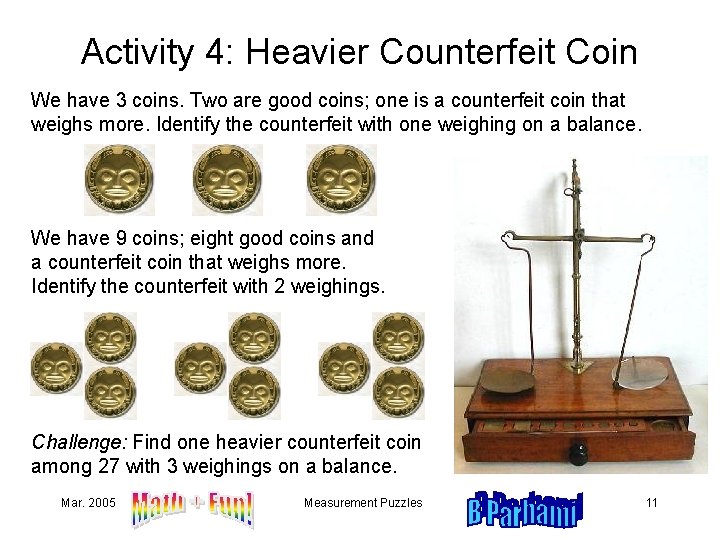 Activity 4: Heavier Counterfeit Coin We have 3 coins. Two are good coins; one