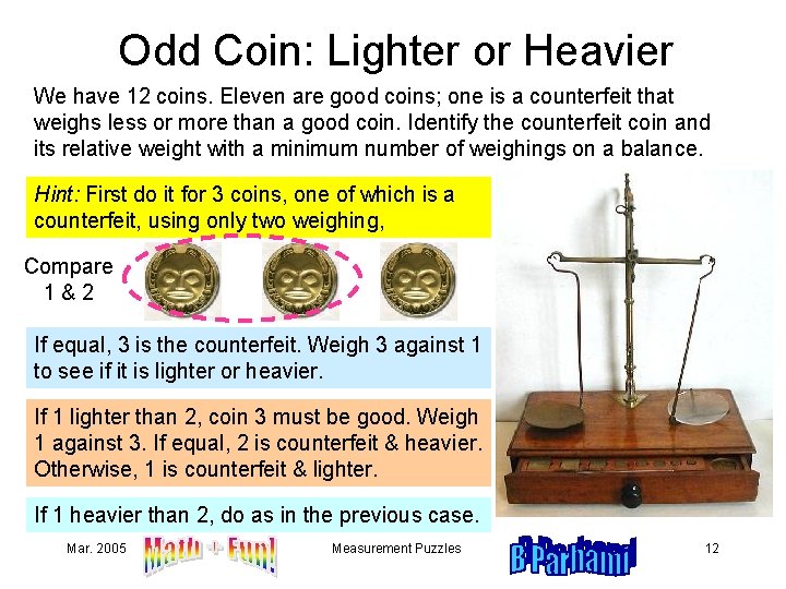 Odd Coin: Lighter or Heavier We have 12 coins. Eleven are good coins; one