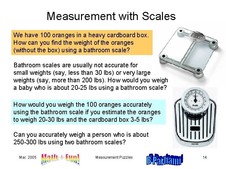 Measurement with Scales We have 100 oranges in a heavy cardboard box. How can