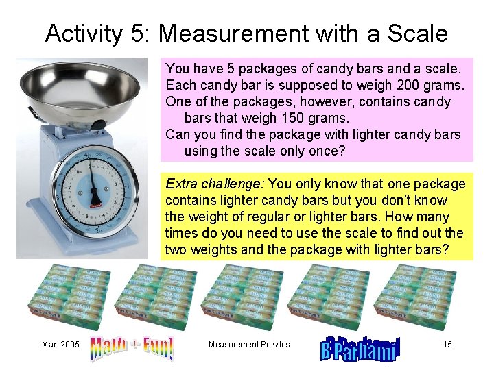 Activity 5: Measurement with a Scale You have 5 packages of candy bars and