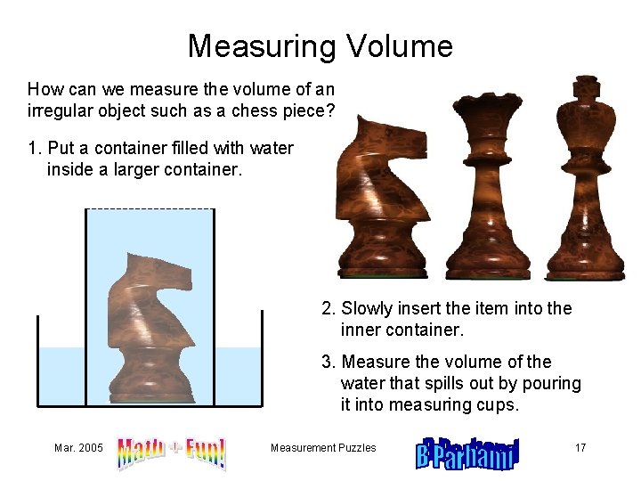 Measuring Volume How can we measure the volume of an irregular object such as