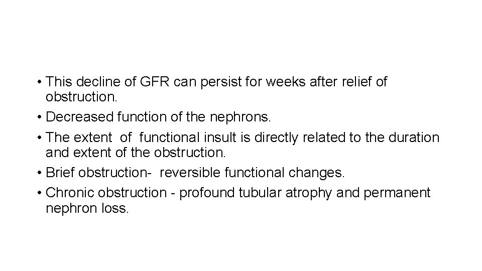  • This decline of GFR can persist for weeks after relief of obstruction.
