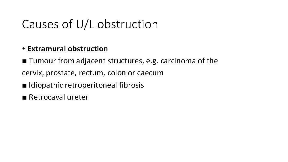 Causes of U/L obstruction • Extramural obstruction ■ Tumour from adjacent structures, e. g.