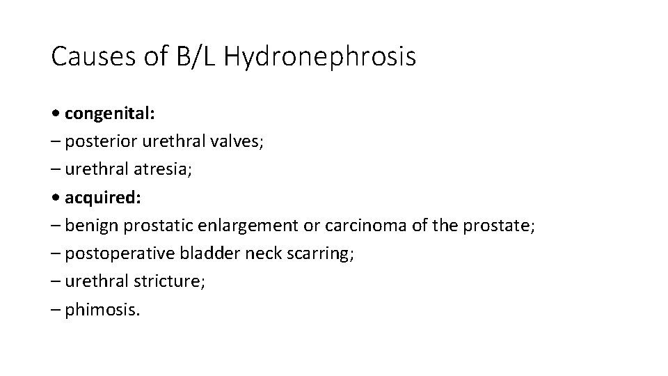 Causes of B/L Hydronephrosis • congenital: – posterior urethral valves; – urethral atresia; •