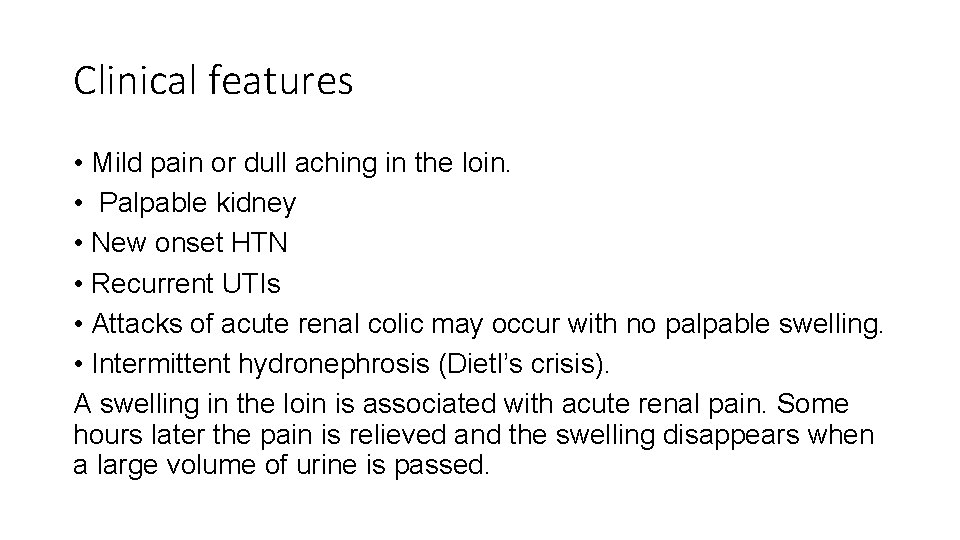 Clinical features • Mild pain or dull aching in the loin. • Palpable kidney