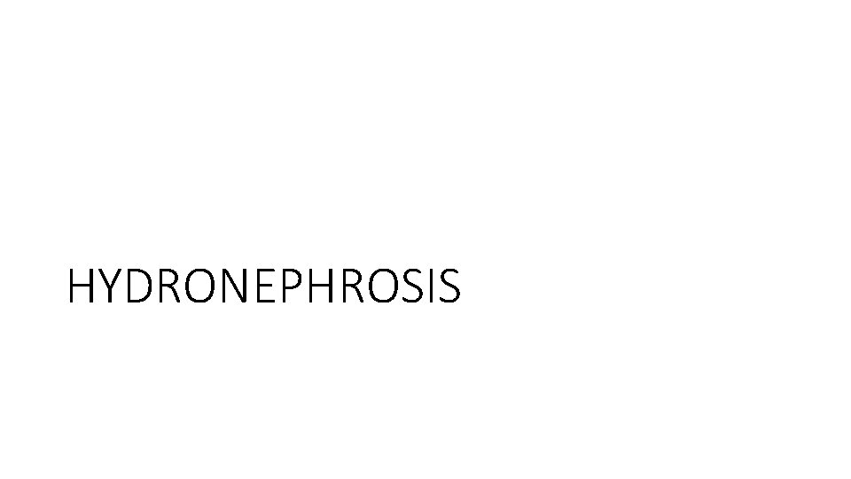 HYDRONEPHROSIS 