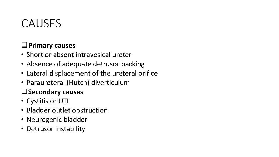 CAUSES q. Primary causes • Short or absent intravesical ureter • Absence of adequate