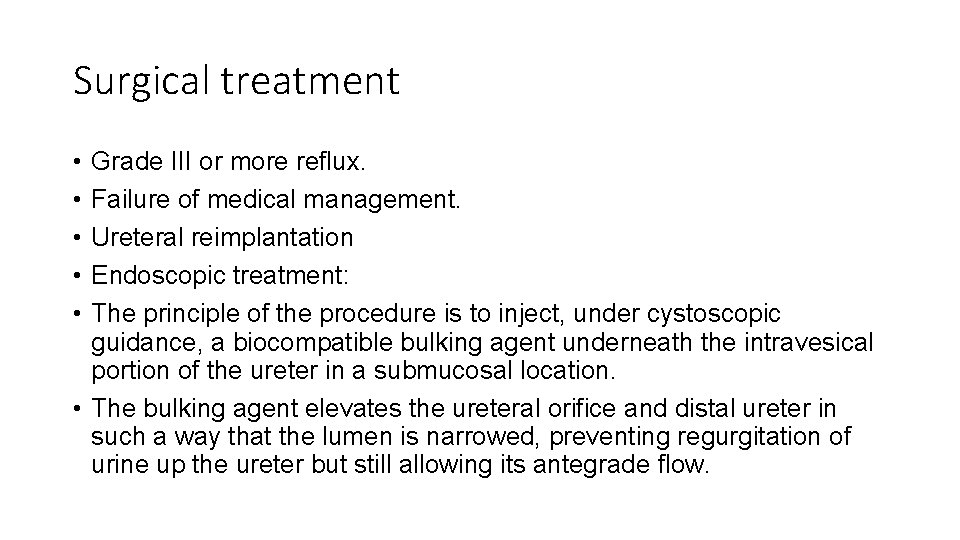 Surgical treatment • • • Grade III or more reflux. Failure of medical management.