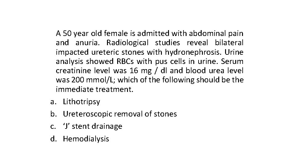 A 50 year old female is admitted with abdominal pain and anuria. Radiological studies