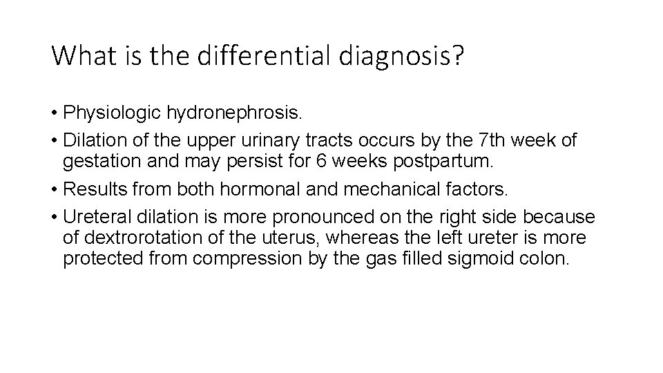 What is the differential diagnosis? • Physiologic hydronephrosis. • Dilation of the upper urinary