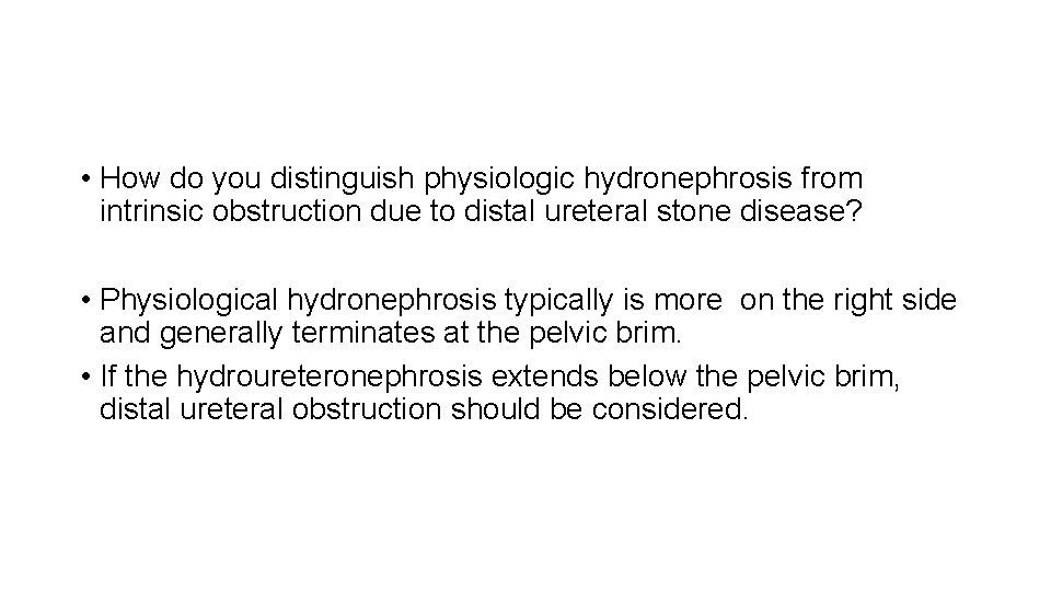  • How do you distinguish physiologic hydronephrosis from intrinsic obstruction due to distal