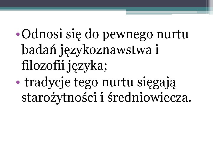  • Odnosi się do pewnego nurtu badań językoznawstwa i filozofii języka; • tradycje