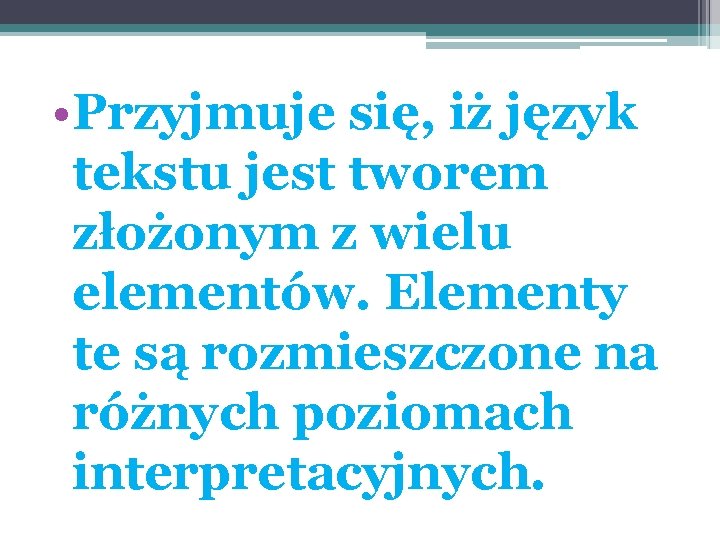  • Przyjmuje się, iż język tekstu jest tworem złożonym z wielu elementów. Elementy