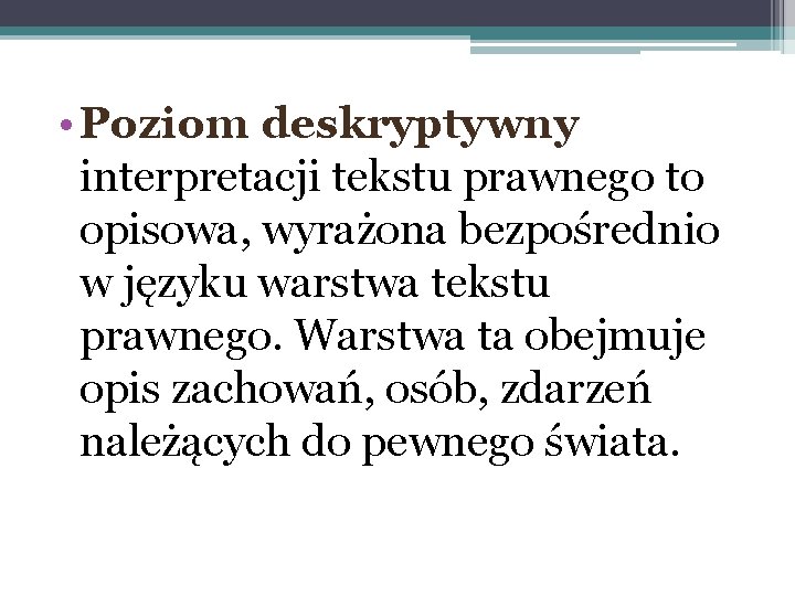  • Poziom deskryptywny interpretacji tekstu prawnego to opisowa, wyrażona bezpośrednio w języku warstwa