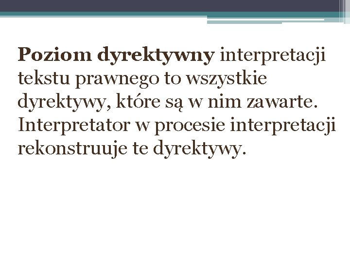 Poziom dyrektywny interpretacji tekstu prawnego to wszystkie dyrektywy, które są w nim zawarte. Interpretator
