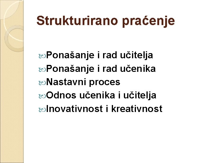 Strukturirano praćenje Ponašanje i rad učitelja Ponašanje i rad učenika Nastavni proces Odnos učenika