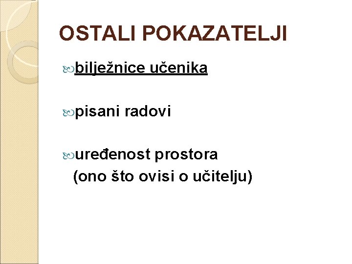 OSTALI POKAZATELJI bilježnice pisani učenika radovi uređenost prostora (ono što ovisi o učitelju) 