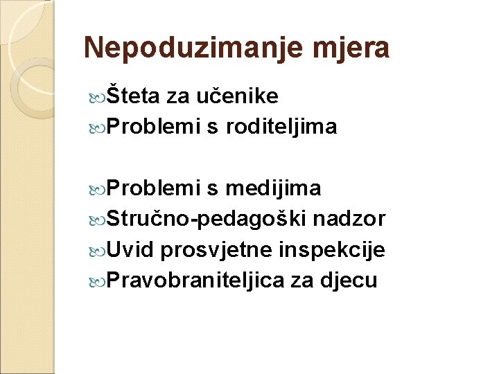 Nepoduzimanje mjera Šteta za učenike Problemi s roditeljima Problemi s medijima Stručno-pedagoški nadzor Uvid