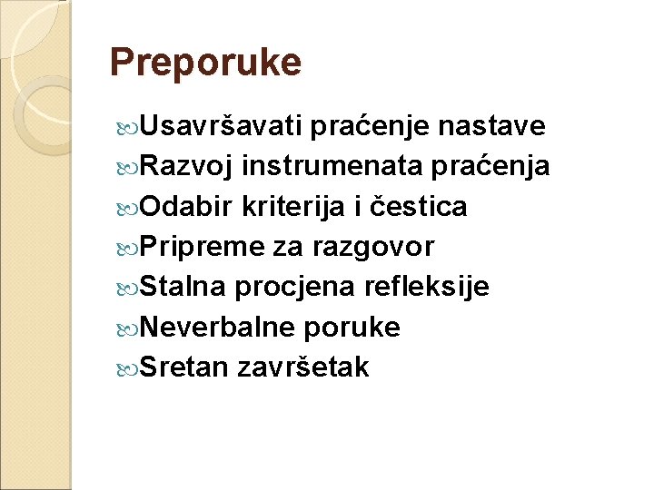 Preporuke Usavršavati praćenje nastave Razvoj instrumenata praćenja Odabir kriterija i čestica Pripreme za razgovor