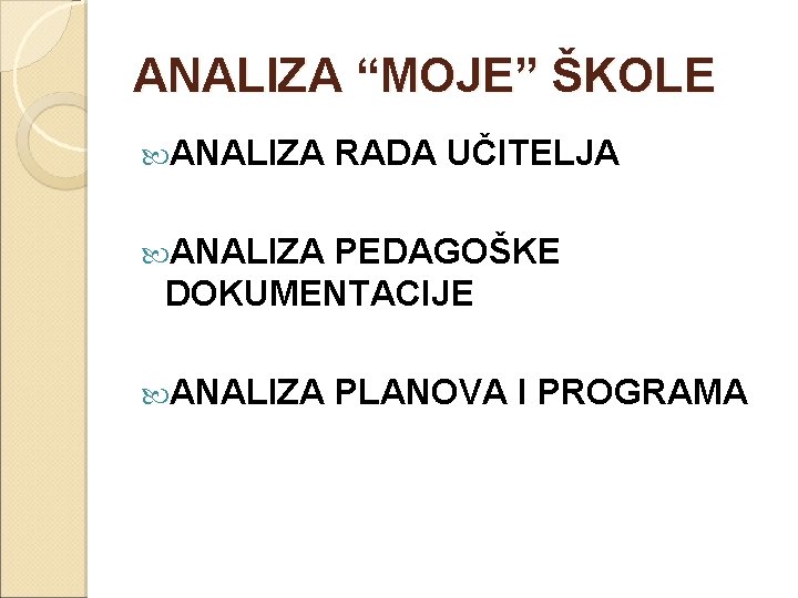 ANALIZA “MOJE” ŠKOLE ANALIZA RADA UČITELJA ANALIZA PEDAGOŠKE DOKUMENTACIJE ANALIZA PLANOVA I PROGRAMA 