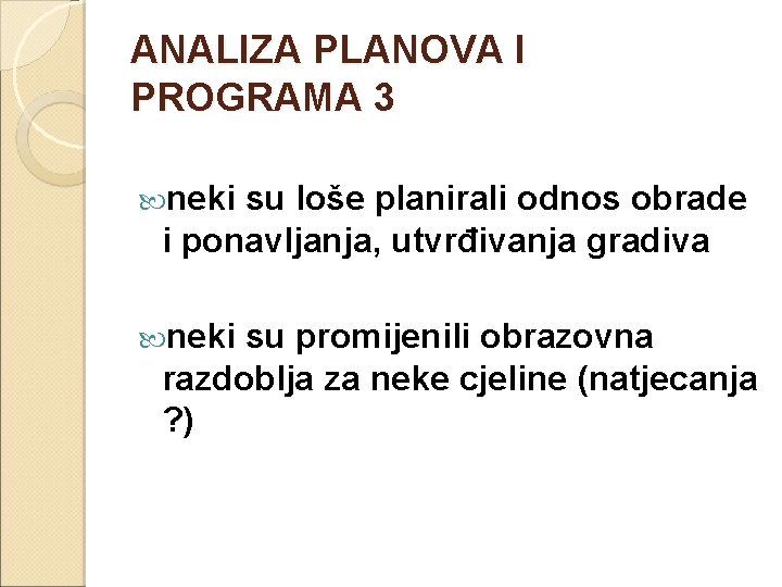 ANALIZA PLANOVA I PROGRAMA 3 neki su loše planirali odnos obrade i ponavljanja, utvrđivanja